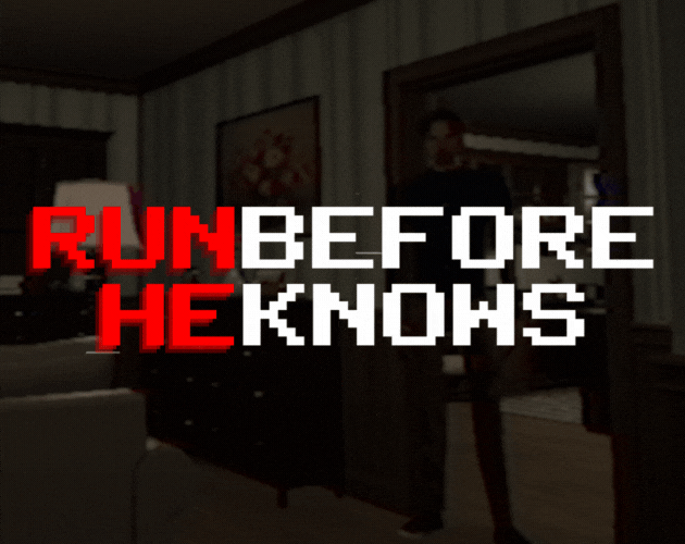RUN BEFORE HE KNOWS